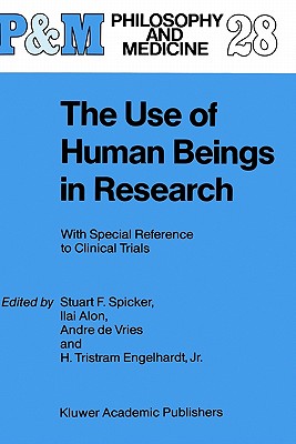 The Use of Human Beings in Research: With Special Reference to Clinical Trials (Philosophy and Medicine, 28)