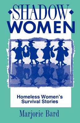 Shadow Women: Homeless Women's Survival Stories