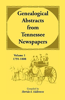 Image for Genealogical Abstracts from Tennessee Newspapers, Volume 1, 1791-1808