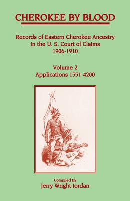 Image for Cherokee by Blood: Volume 2, Records of Eastern Cherokee Ancestry in the U.S. Court of Claims 1906-1910, Applications 1551-4200