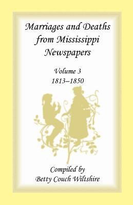 Image for Marriages and Deaths from Mississippi Newspapers: Volume 3, 1813-1850
