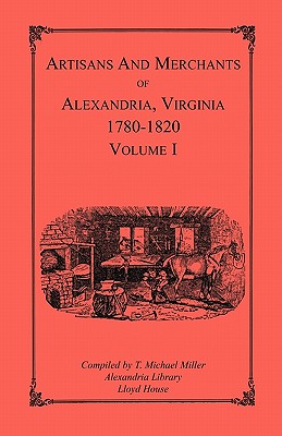 Image for Artisans and Merchants of Alexandria, Virginia 1780-1820, Volume 1, Abercrombie to Myer