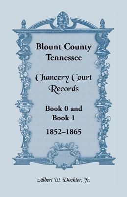 Image for Blount County, Tennessee, Chancery Court Records, Book 0 and Book 1, 1852-1865