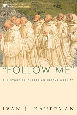 Follow Me: A History of Christian Intentionality (New Monastic Library: Resources for Radical Discipleship)