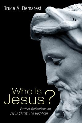Who Is Jesus: Further Reflections on Jesus Christ: The God-Man