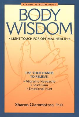 Body Wisdom: Simple Techniques for Optimal Health--A Journey in Self-Healing