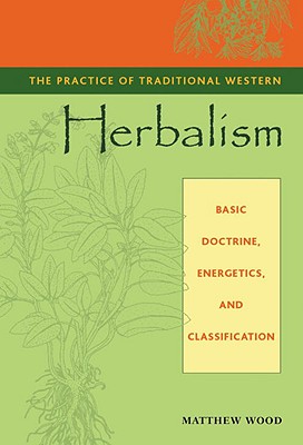 Practice of Traditional Western Herbalism: Basic Doctrine, Energetics, and Classification
