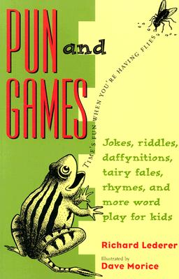 Pun and Games: Jokes, Riddles, Daffynitions, Tairy Fales, Rhymes, and More Word Play for Kids
