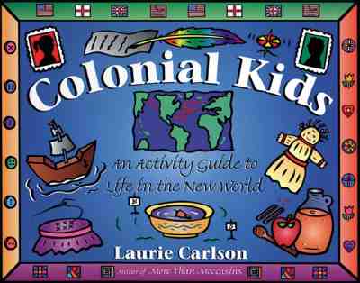 Colonial Kids: An Activity Guide to Life in the New World (Hands-On History)
