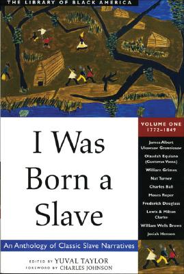 1 I Was Born a Slave: An Anthology of Classic Slave Narratives: 1772-1849 (1) (The Library of Black America series)