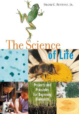 The Science of Life Projects and Principles for Beginning Biologists