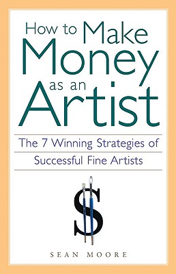 How to Make Money as an Artist: The 7 Winning Strategies of Successful Fine Artists