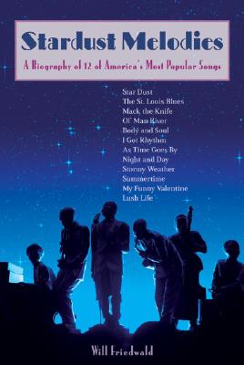 Image for Stardust Melodies: A Biography of 12 of America's Most Popular Songs Stardust Melodies: A Biography of 12 of America's Most Popular Songs