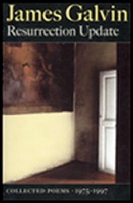 Resurrection Update: Collected Poems, 1975-1997, Galvin, James Resurrection Update: Collected Poems, 1975-1997, Galvin, James