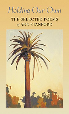 Holding Our Own: The Selected Poetry of Ann Stanford, Ann Stanford Holding Our Own: The Selected Poetry of Ann Stanford, Ann Stanford
