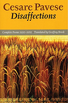 Disaffections: Complete Poems 1930-1950 (English and Italian Edition), Cesare Pavese Disaffections: Complete Poems 1930-1950 (English and Italian Edition), Cesare Pavese