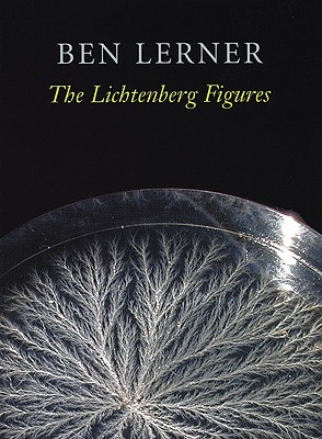 The Lichtenberg Figures (Hayden Carruth Award for New and Emerging Poets), Lerner, Ben The Lichtenberg Figures (Hayden Carruth Award for New and Emerging Poets), Lerner, Ben