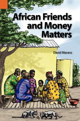 African Friends and Money Matters: Observations from Africa (Publications in Ethnography, Vol. 37)