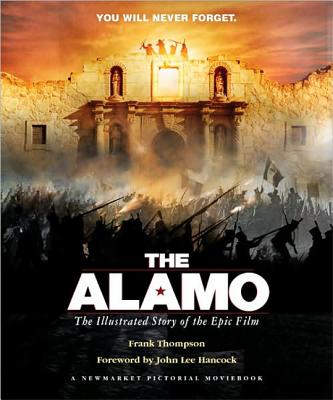 Image for The Alamo: The Illustrated Story of the Epic Film (Shooting Script) The Alamo: The Illustrated Story of the Epic Film (Shooting Script)