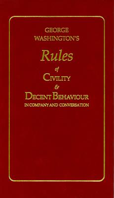 George Washington's Rules of Civility & Decent Behavior in Company and Conversation