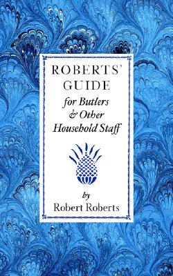 Roberts' Guide for Butlers & Household St