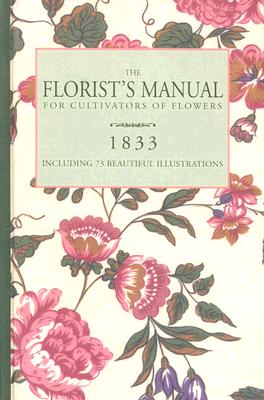 Image for The Florist s Manual For Cultivators Of Flowers 1833