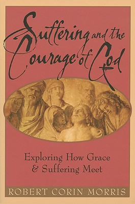 Suffering and the Courage of God: Exploring How Grace & Suffering Meet