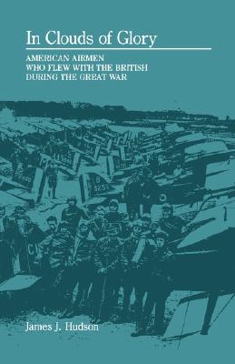In Clouds of Glory: American Airmen Who Flew with the British during the Great War.