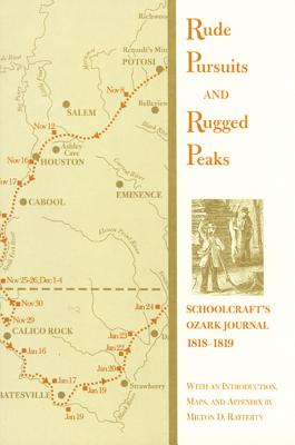 Image for Rude Pursuits and Rugged Peaks: Schoolcraft's Ozark Journal, 1818-1819 (Arkansas Classics) Rude Pursuits and Rugged Peaks: Schoolcraft's Ozark Journal, 1818-1819 (Arkansas Classics)