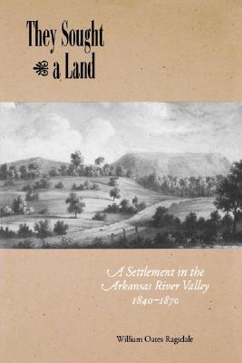 Image for They Sought a Land: A Settlement in the Arkansas River Valley 1840-1870