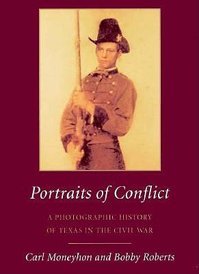 Portraits of Conflict: A Photographic History of Texas in the Civil War.
