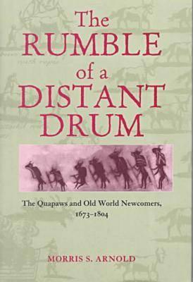 The Rumble of a Distant Drum: The Quapaws and Old World Newcomers, 1673-1804