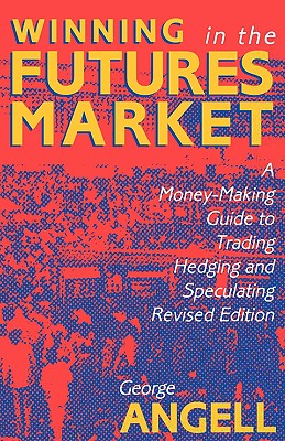 Image for Winning In The Future Markets: A Money-Making Guide to Trading Hedging and Speculating, Revised Edition