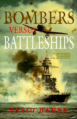 Bombers Versus Battleships: The Struggle Between Ships and Aircraft for the Control of the Surface of the Sea.