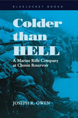 Colder Than Hell: A Marine Rifle Company at Chosin Reservoir.