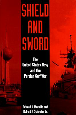 Shield & Sword: United States Navy & the Persian Gulf War.
