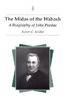 The Midas of the Wabash: A Biography of John Purdue (The Founders Series)