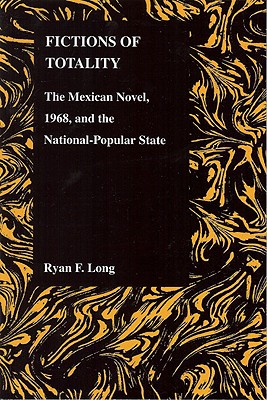 Fictions of Totality: The Mexican Novel and the National-Popular State (Purdue Studies in Romance Literatures, 44)
