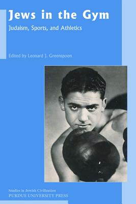 Jews in the Gym: Judaism, Sports, and Athletics (Studies in Jewish Civilization)