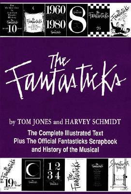 Fantasticks: Complete Illustrated Text of the Show Plus the Official Fantastics Scrapbook and History (Anniversary)