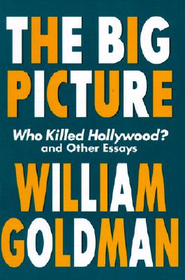 The Big Picture Who Killed Hollywood And Other Essays