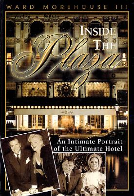 Image for Inside the Plaza: An Intimate Portrait of the Ultimate Hotel Inside the Plaza: An Intimate Portrait of the Ultimate Hotel