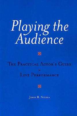 Image for Playing the Audience: The Practical Actor's Guide to Live Performance (Applause Books)