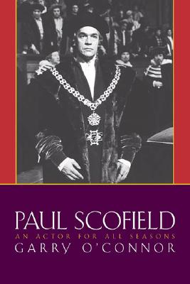 Paul Scofield: An Actor for All Seasons (Applause Books)