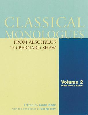 Classical Monologues: Older Men: From Aeschylus to Bernard Shaw (Applause Books) (Volume 2)