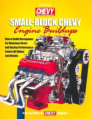 Small-Block Chevy Engine Buildups: How to Build Horsepower for Maximum Street and Racing Performance - Covers All Makes and Models