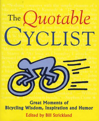 Image for The Quotable Cyclist: Great Moments of Bicycling Wisdom, Inspiration and Humor (Breakaway Books Series)