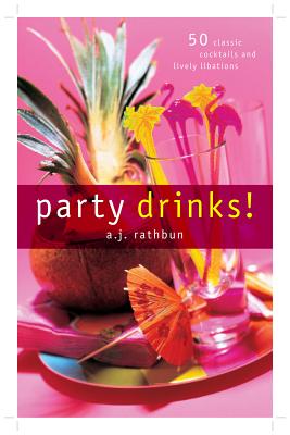 Party Drinks!: 50 Classic Cocktails and Lively Libations (50 Series)
