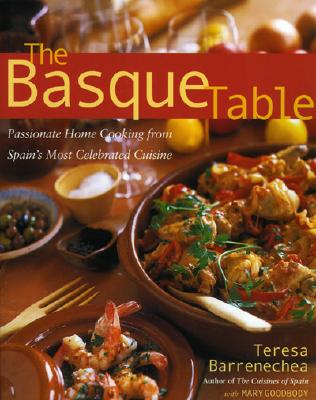 The Basque Table: Passionate Home Cooking from Spain's Most Celebrated Cuisine