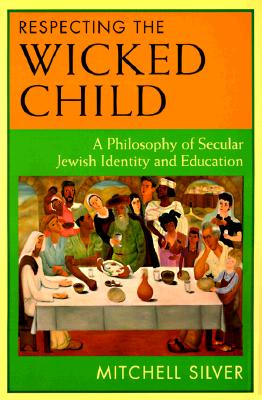 Respecting the Wicked Child: A Philosophy of Secular Jewish Identity and Education